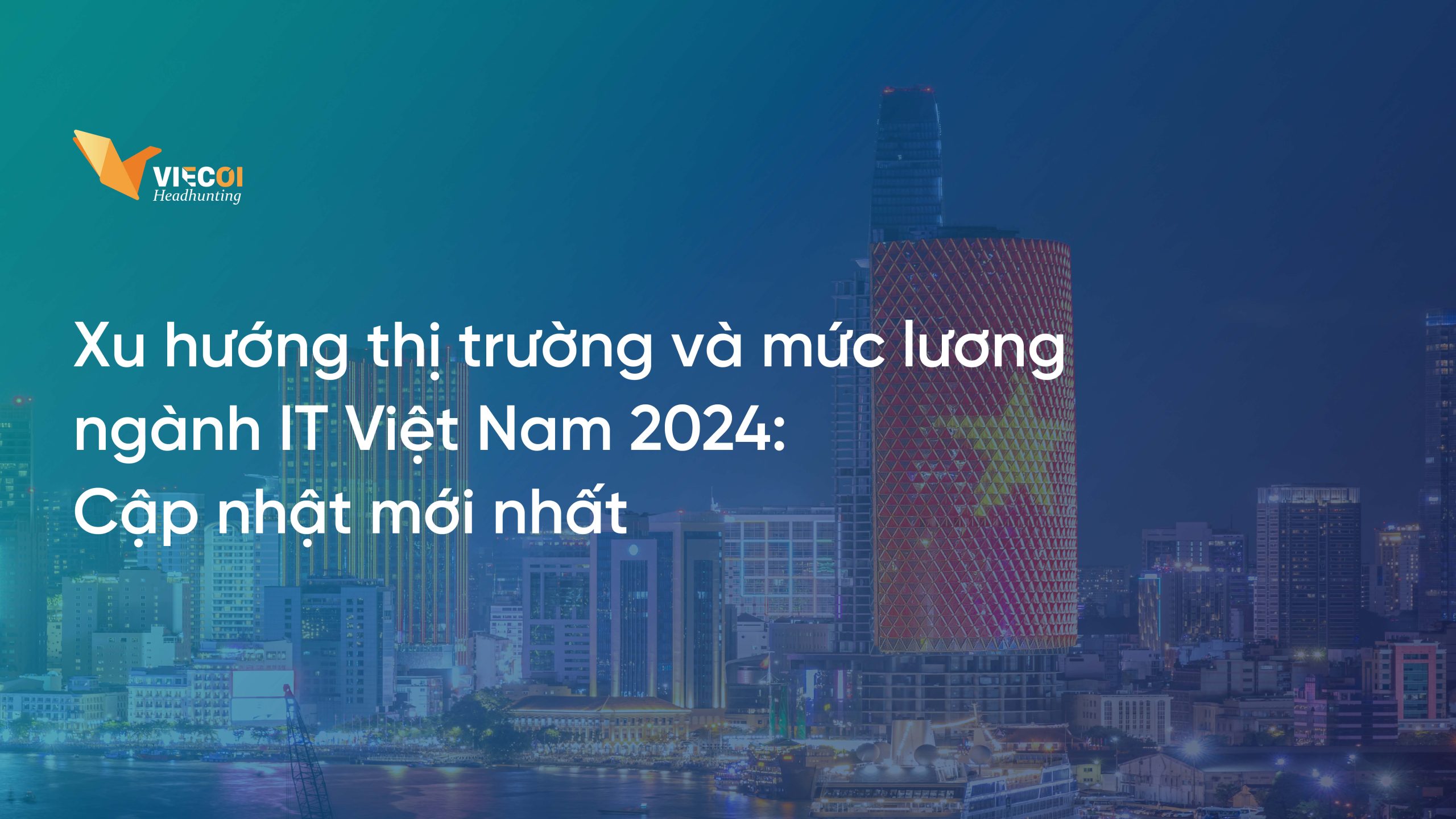 Xu hướng thị trường và mức lương  ngành IT Việt Nam 2024:  Cập nhật mới nhất